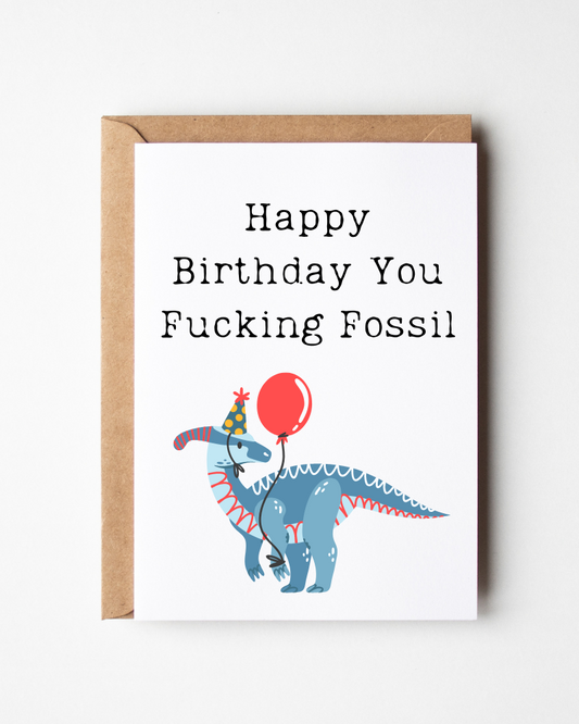 Happy Birthday You Fucken Fossil