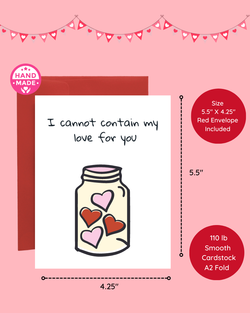 I Cannot Contain My Love For You-Love Card, Anniversary Card