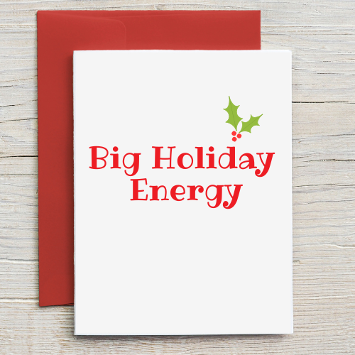Big Holiday Energy, Funny Merry Christmas Card for Friend