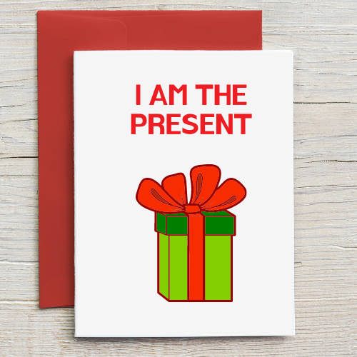 I am the Present! Funny Card for Friends, husband and Family