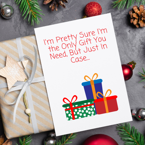 I'm Pretty Sure I'm The Only Gift, Funny Christmas Card 