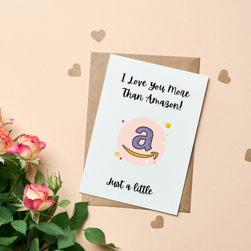 I Love You More Than Amazon - Love Card , Valentine's Day