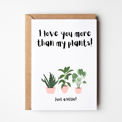 I Love You More Than My Plants - Gift for Plant Lovers Card