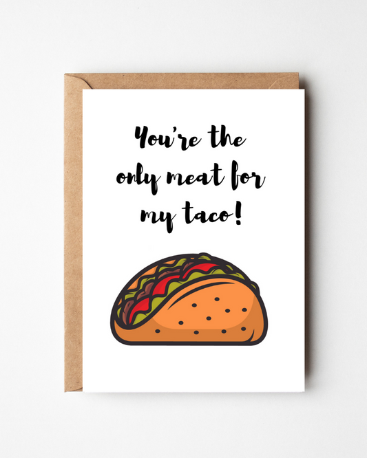 You're The Only Meat For My Taco