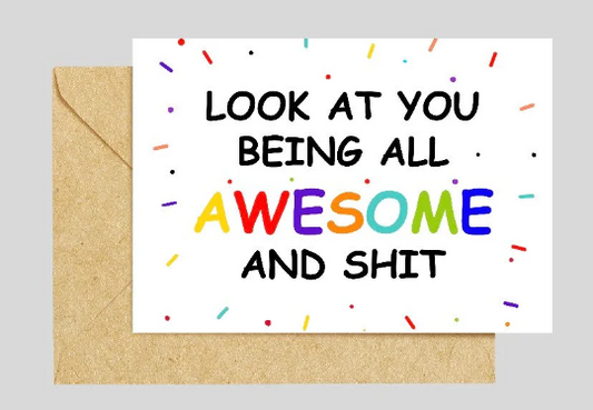 Look at You Being All Awesome and Shit Card