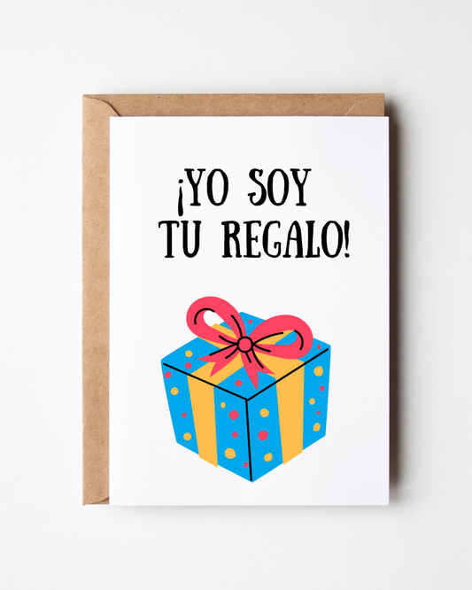¡Yo Soy  Tu Regalo! I am Your Gift - Birthday Card in Spanish