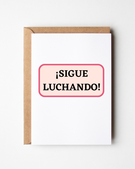 Sigue Luchando - Keep Fighting and Don't Give Up - Encouragement Card in Spanish